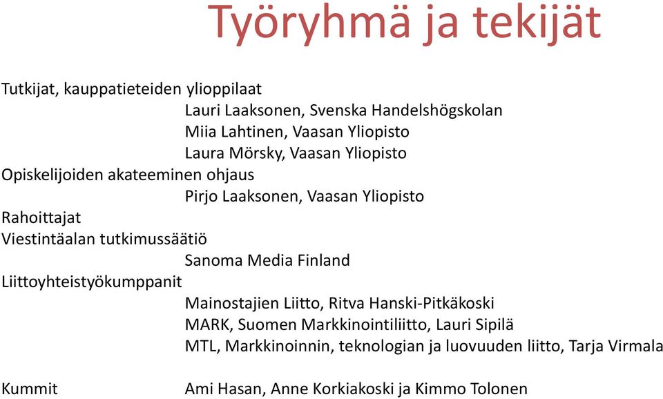 tutkimussäätiö Sanoma Media Finland Liittoyhteistyökumppanit Mainostajien Liitto, Ritva Hanski-Pitkäkoski MARK, Suomen