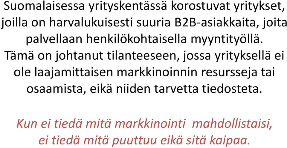 Tämä on johtanut tilanteeseen, jossa yrityksellä ei ole laajamittaisen markkinoinnin