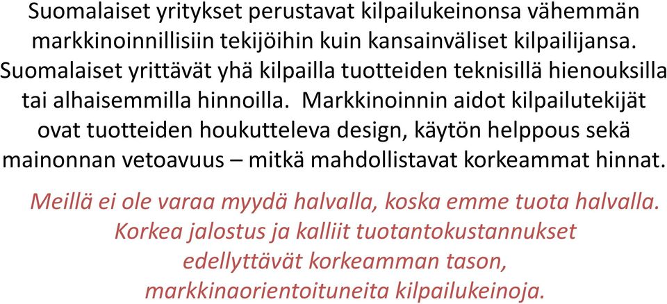 Markkinoinnin aidot kilpailutekijät ovat tuotteiden houkutteleva design, käytön helppous sekä mainonnan vetoavuus mitkä mahdollistavat