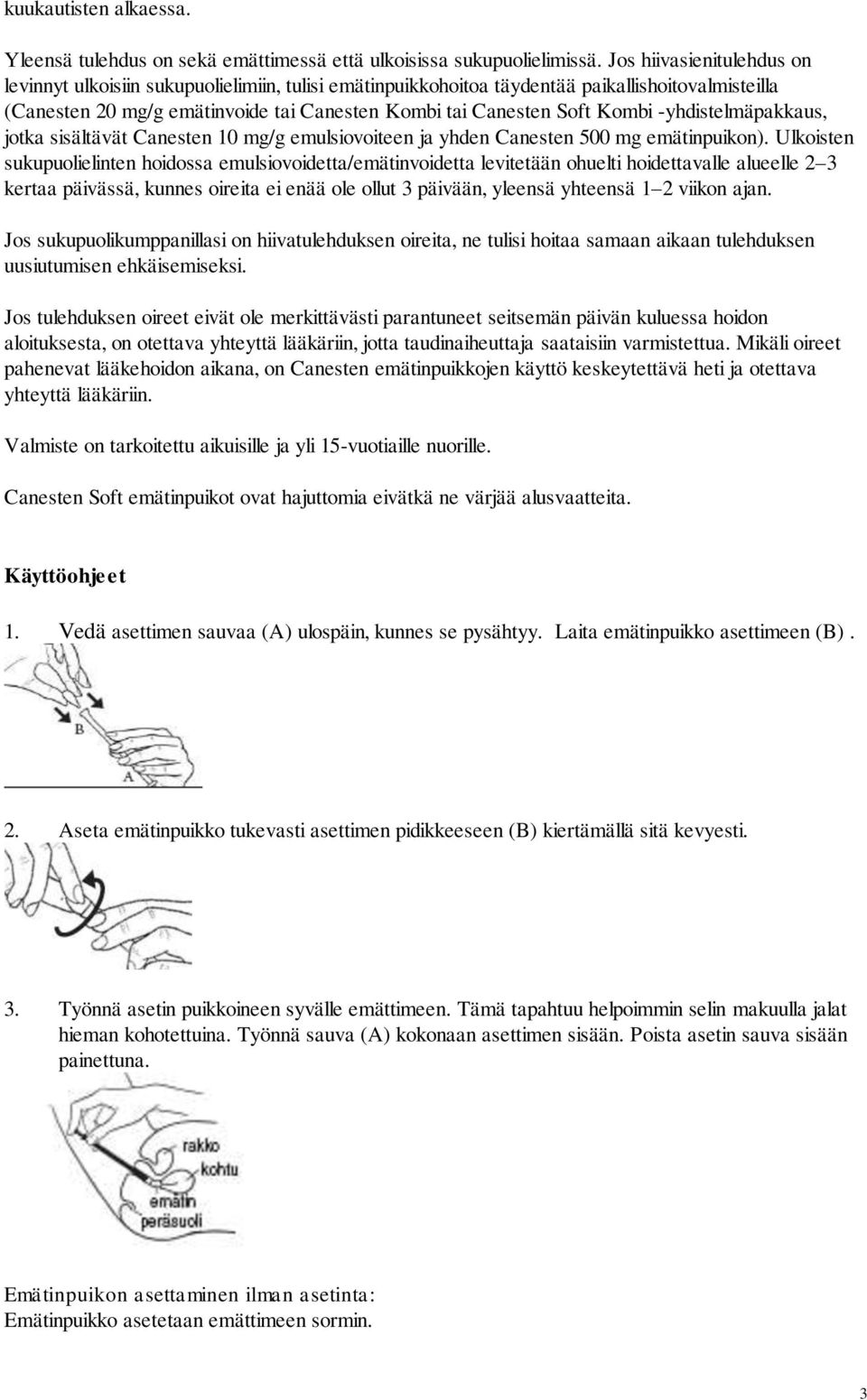-yhdistelmäpakkaus, jotka sisältävät Canesten 10 mg/g emulsiovoiteen ja yhden Canesten 500 mg emätinpuikon).