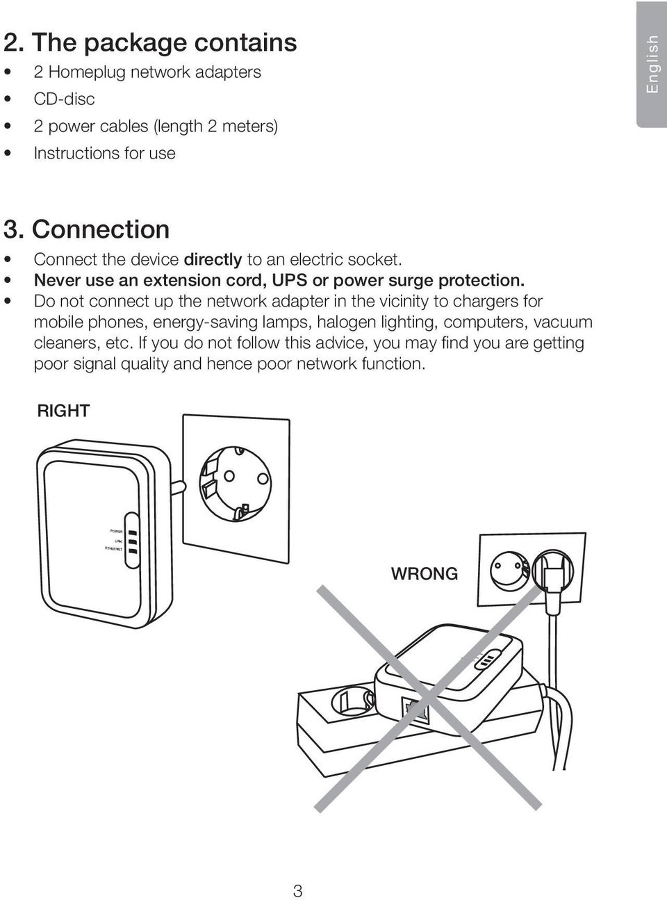 Do not connect up the network adapter in the vicinity to chargers for mobile phones, energy-saving lamps, halogen lighting,