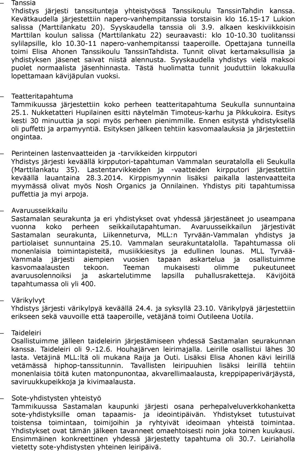 Opettajana tunneilla toimi Elisa Ahonen Tanssikoulu TanssinTahdista. Tunnit olivat kertamaksullisia ja yhdistyksen jäsenet saivat niistä alennusta.