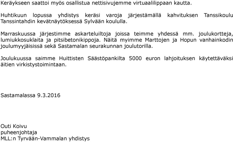 Marraskuussa järjestimme askarteluiltoja joissa teimme yhdessä mm. joulukortteja, lumiukkosuklaita ja pitsibetonikippoja.