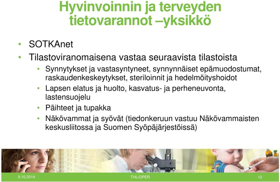 hedelmöityshoidot Lapsen elatus ja huolto, kasvatus- ja perheneuvonta, lastensuojelu Päihteet ja tupakka