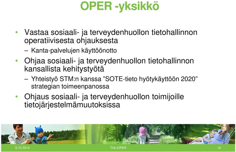kehitystyötä Yhteistyö STM:n kanssa SOTE-tieto hyötykäyttöön 2020 strategian toimeenpanossa