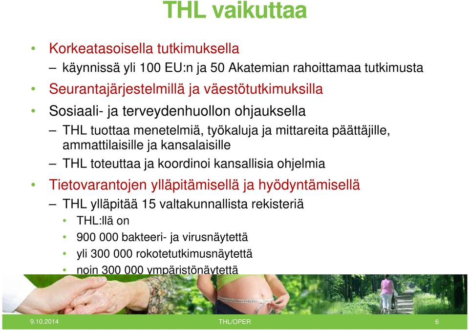 kansalaisille THL toteuttaa ja koordinoi kansallisia ohjelmia Tietovarantojen ylläpitämisellä ja hyödyntämisellä THL ylläpitää 15