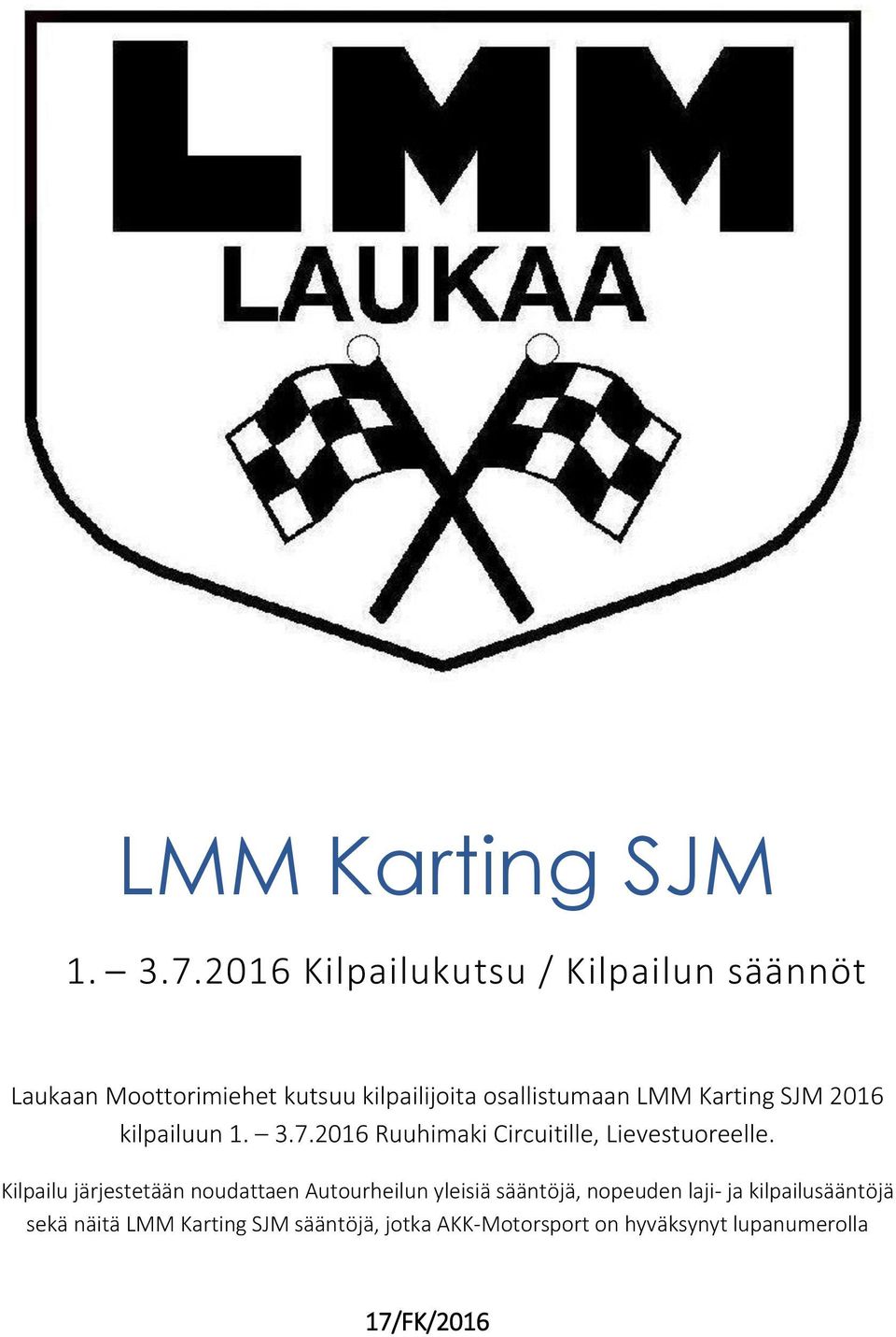 LMM Karting SJM 2016 kilpailuun 1. 3.7.2016 Ruuhimaki Circuitille, Lievestuoreelle.