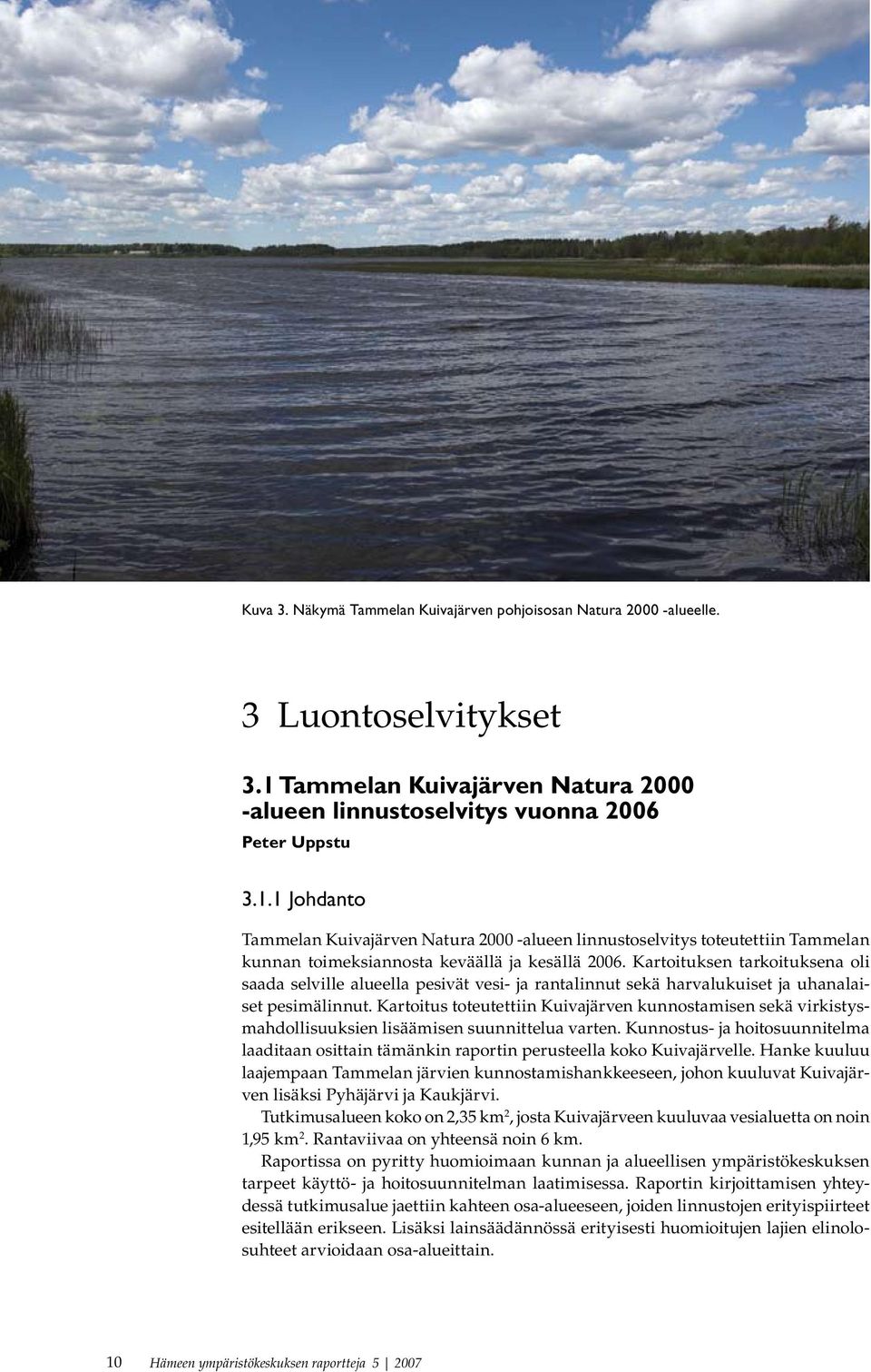 1 Johdanto Tammelan Kuivajärven Natura 2000 -alueen linnustoselvitys toteutettiin Tammelan kunnan toimeksiannosta keväällä ja kesällä 2006.