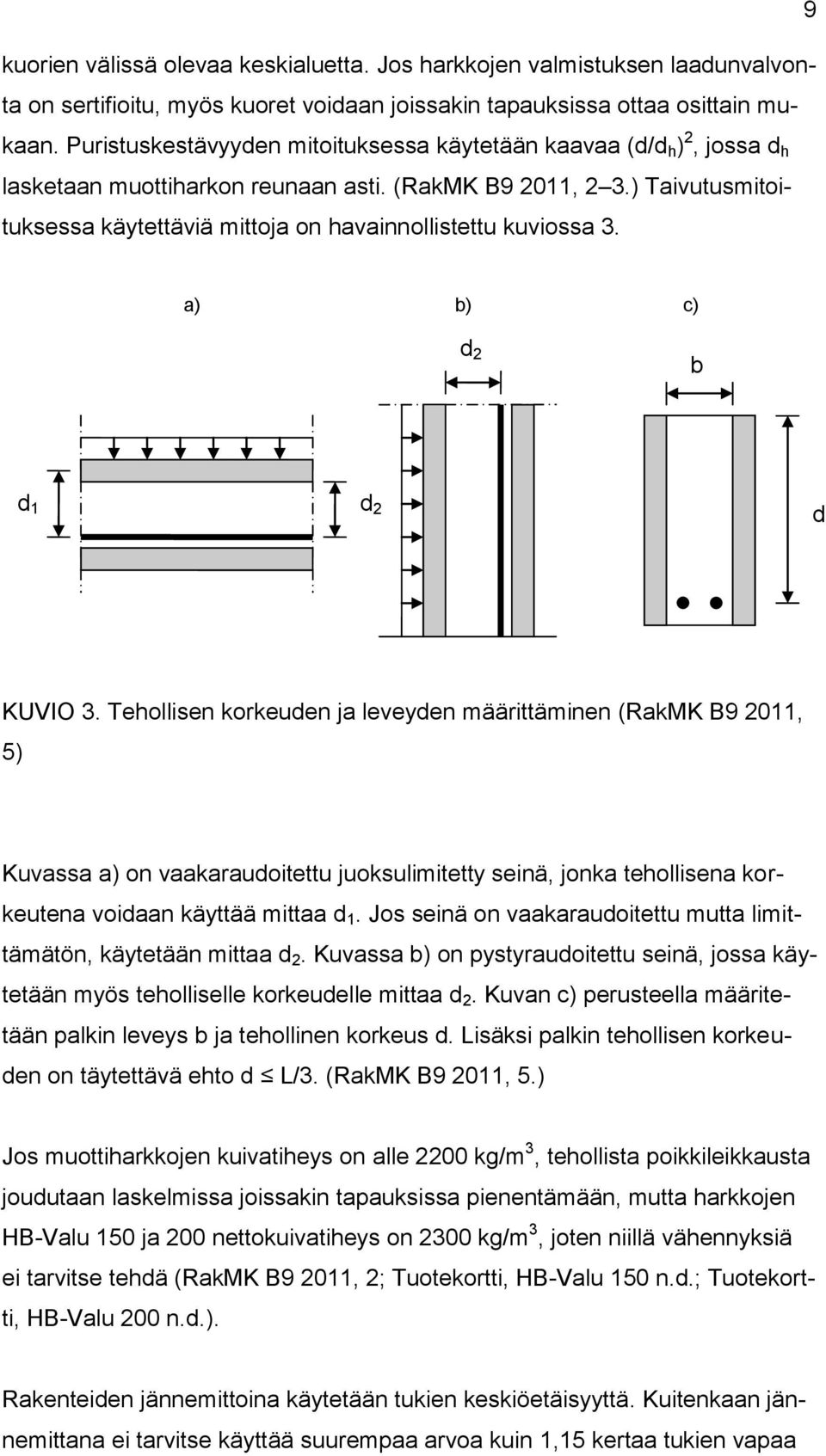 ) Taivutusmitoituksessa käytettäviä mittoja on havainnollistettu kuviossa 3. a) b) c) d 2 b d 1 d 2 d KUVIO 3.