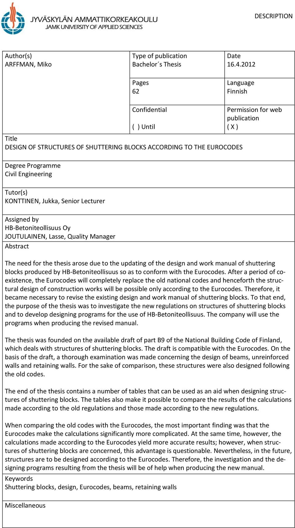 Assigned by HB-Betoniteollisuus Oy JOUTULAINEN, Lasse, Quality Manager Abstract Permission for web publication ( X ) The need for the thesis arose due to the updating of the design and work manual of