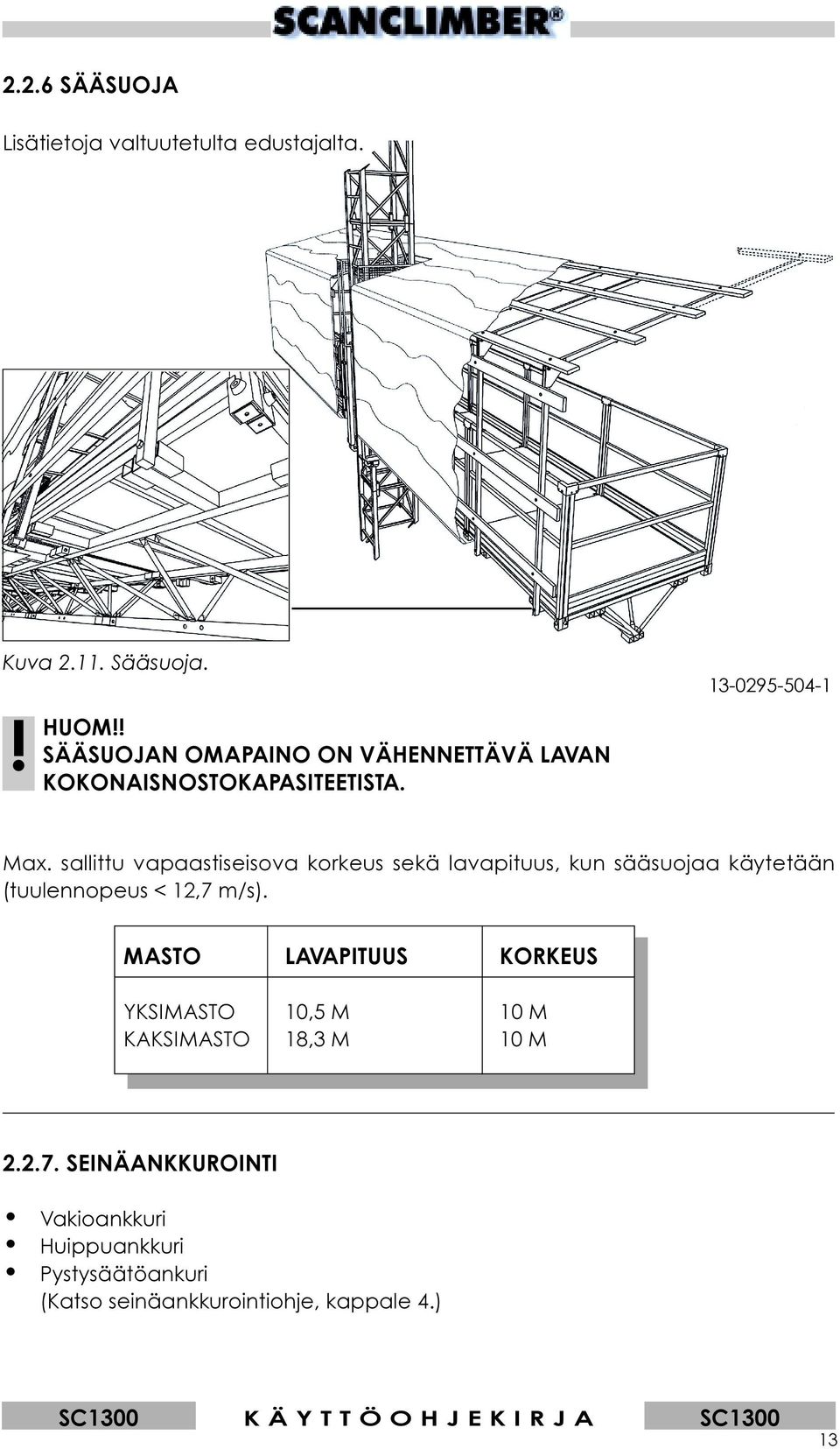 sallittu vapaastiseisova korkeus sekä lavapituus, kun sääsuojaa käytetään (tuulennopeus < 12,7 m/s).