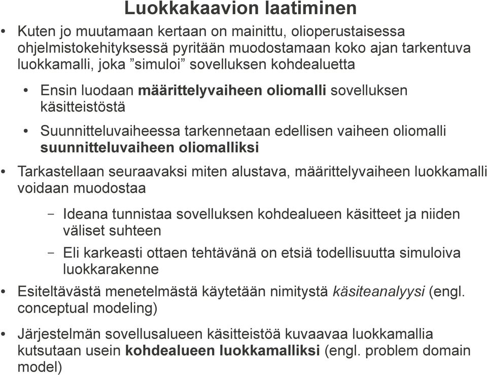 alustava, määrittelyvaiheen luokkamalli voidaan muodostaa Ideana tunnistaa sovelluksen kohdealueen käsitteet ja niiden väliset suhteen Eli karkeasti ottaen tehtävänä on etsiä todellisuutta simuloiva