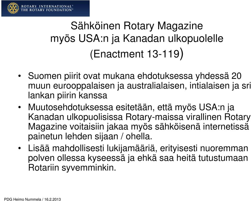 Kanadan ulkopuolisissa Rotary-maissa virallinen Rotary Magazine voitaisiin jakaa myös sähköisenä internetissä painetun lehden sijaan