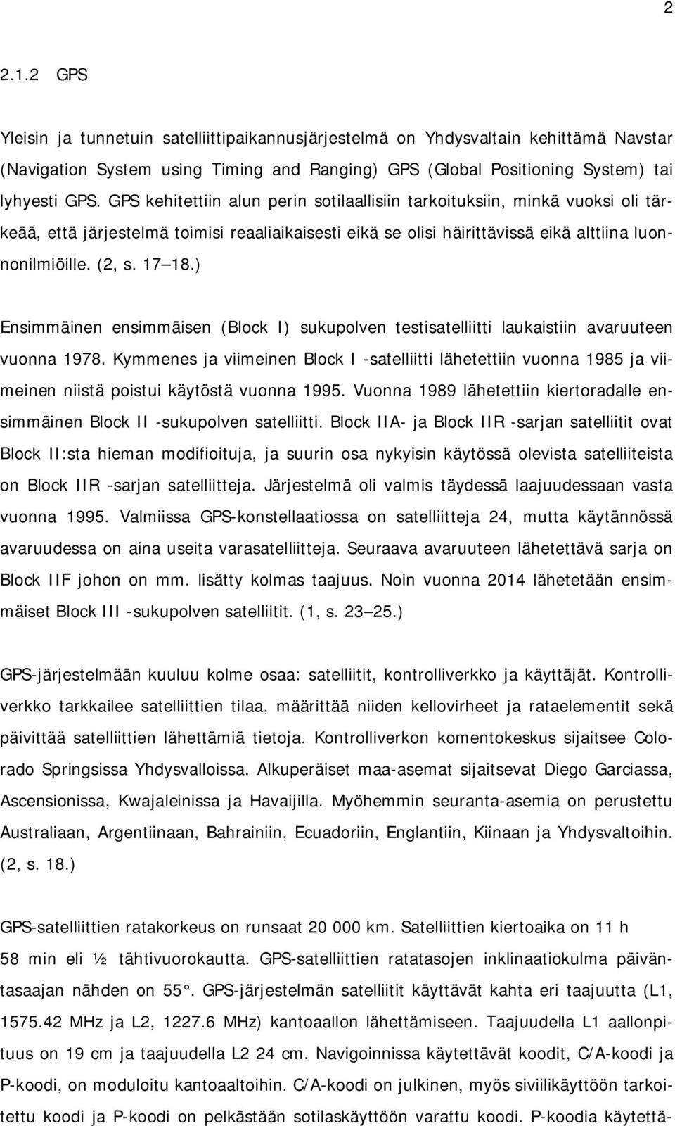 ) Ensimmäinen ensimmäisen (Block I) sukupolven testisatelliitti laukaistiin avaruuteen vuonna 1978.