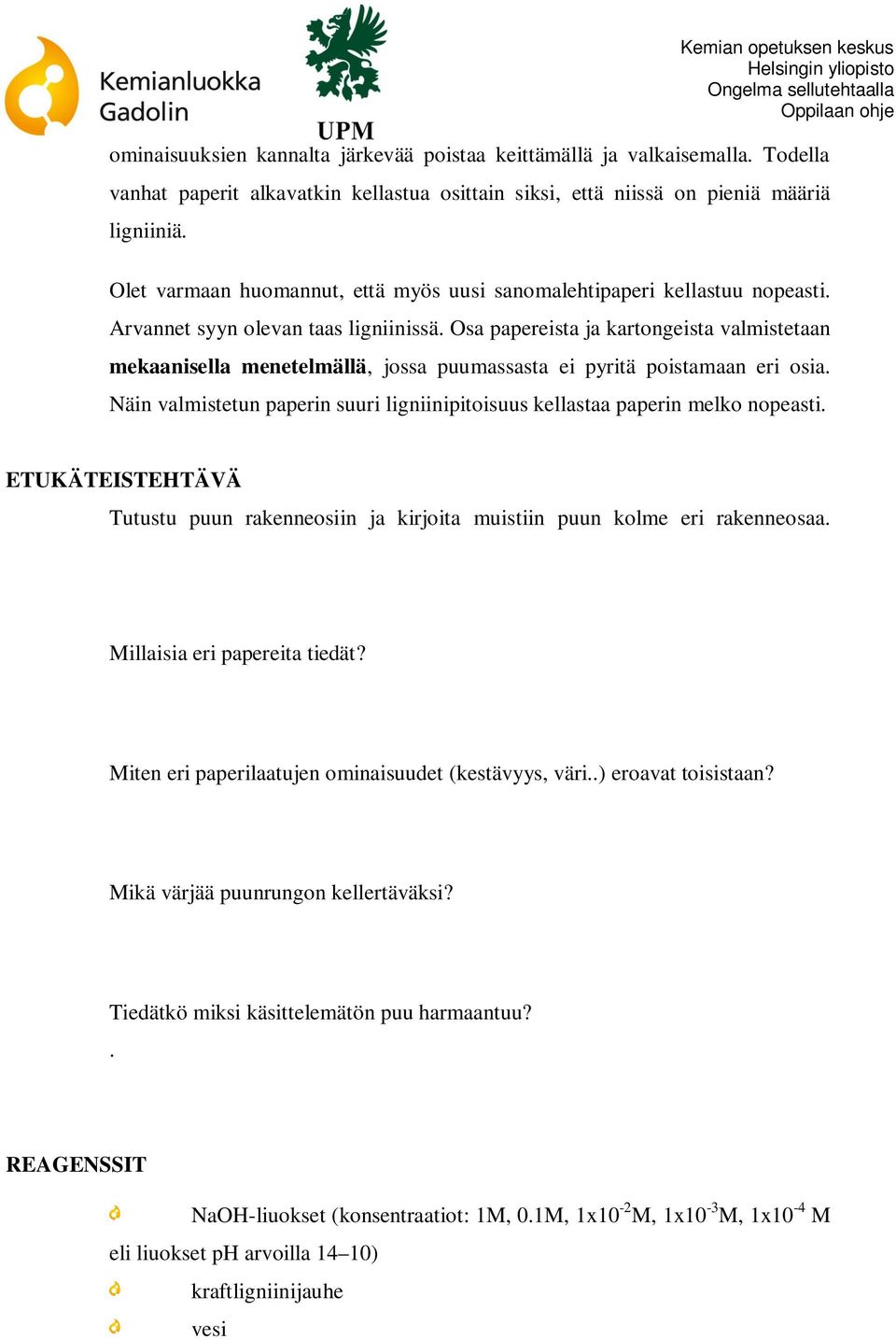 Osa papereista ja kartongeista valmistetaan mekaanisella menetelmällä, jossa puumassasta ei pyritä poistamaan eri osia.