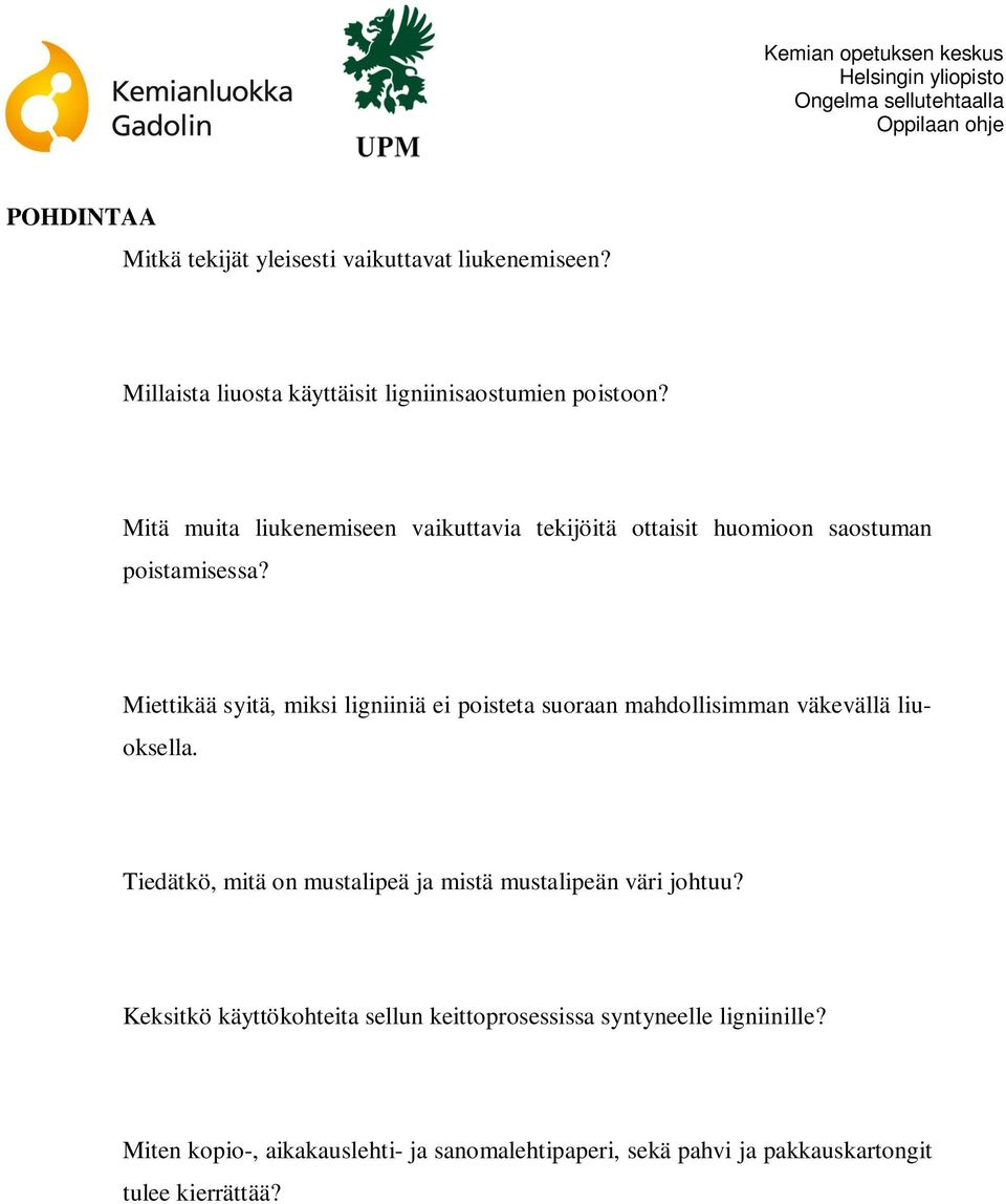 Miettikää syitä, miksi ligniiniä ei poisteta suoraan mahdollisimman väkevällä liuoksella.