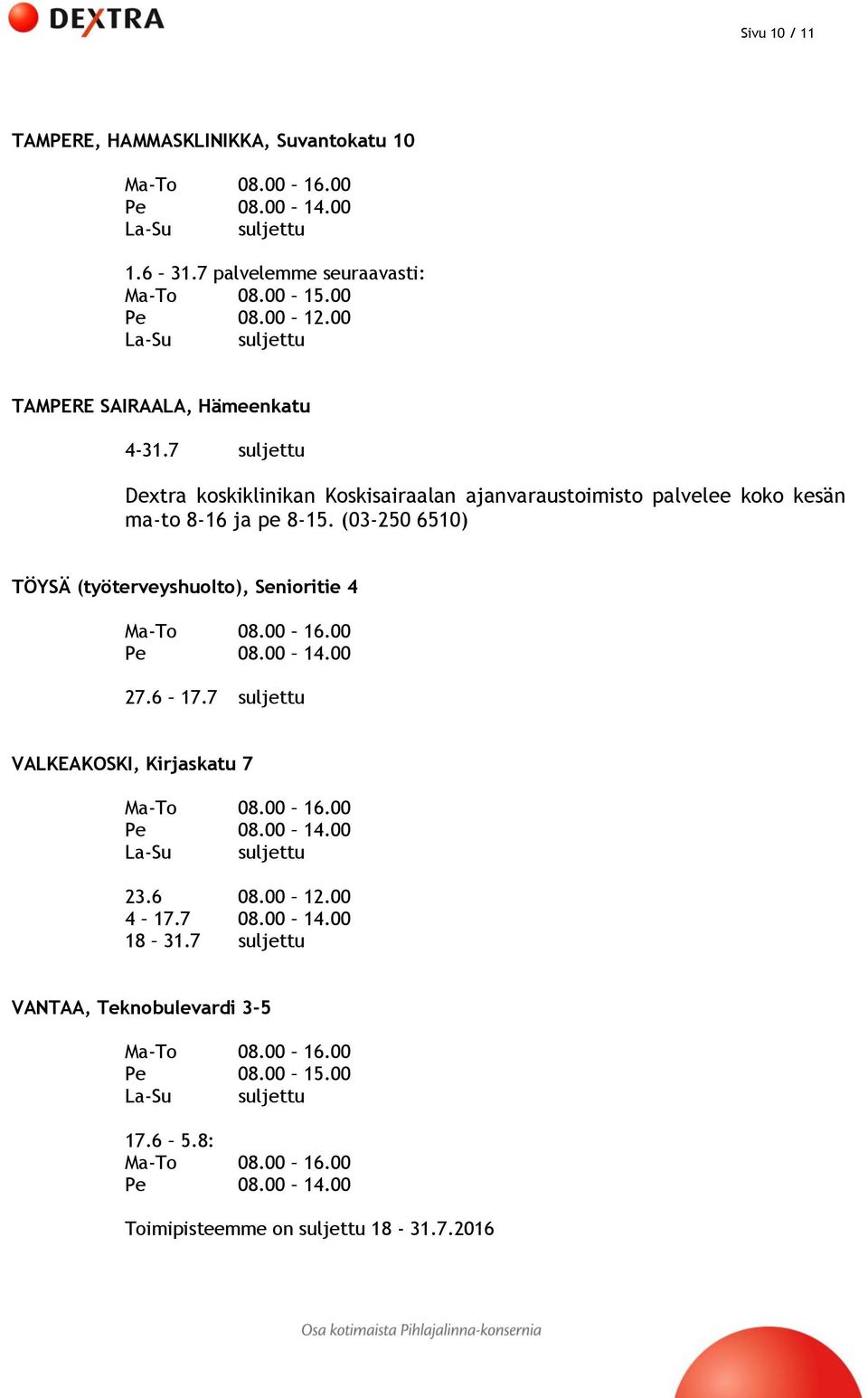 7 suljettu Dextra koskiklinikan Koskisairaalan ajanvaraustoimisto palvelee koko kesän ma-to 8-16 ja pe 8-15.