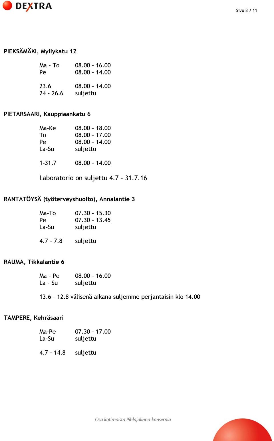 00 Laboratorio on suljettu 4.7 31.7.16 RANTATÖYSÄ (työterveyshuolto), Annalantie 3 Ma-To 07.30 15.30 Pe 07.30 13.