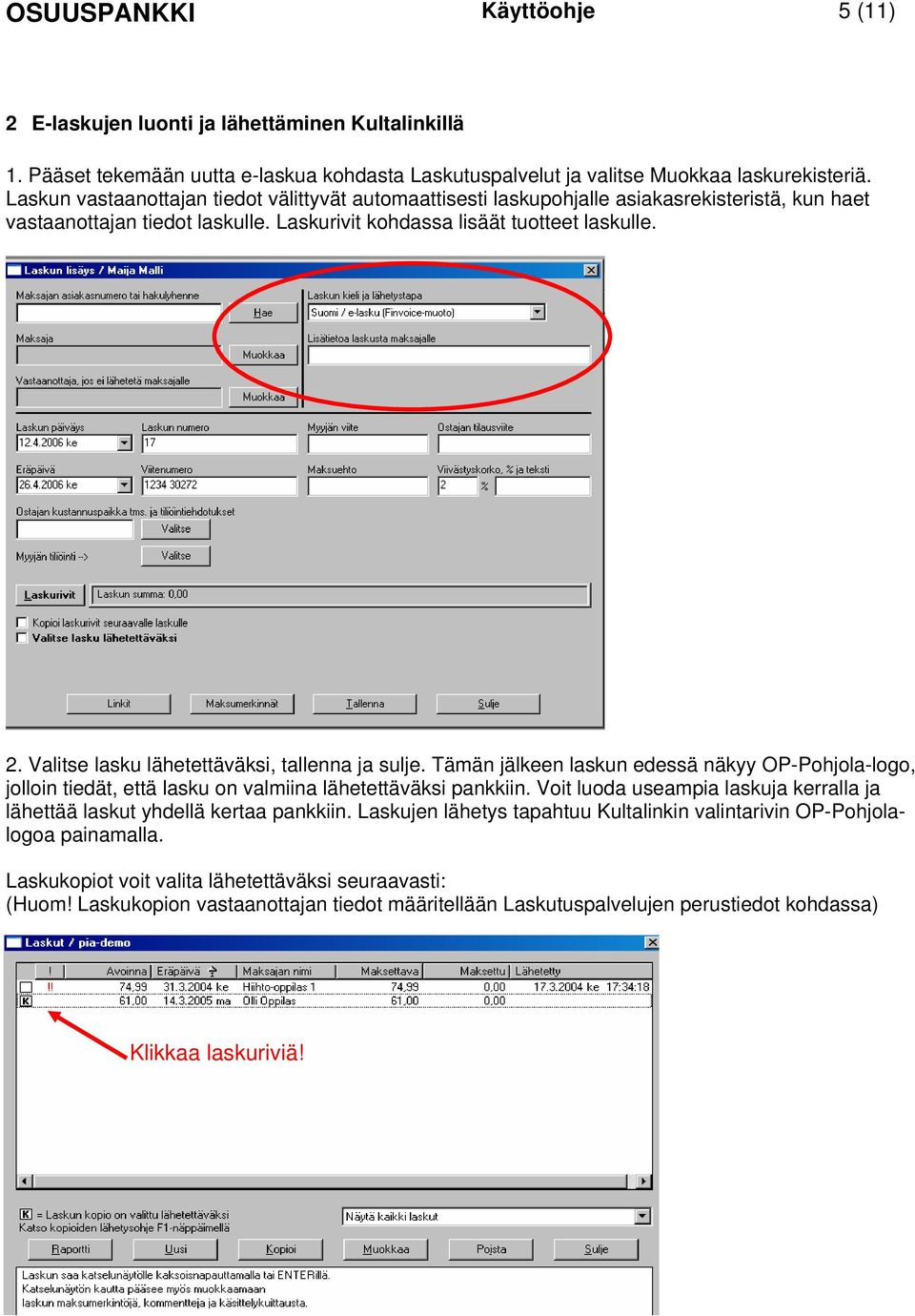 Valitse lasku lähetettäväksi, tallenna ja sulje. Tämän jälkeen laskun edessä näkyy OP-Pohjola-logo, jolloin tiedät, että lasku on valmiina lähetettäväksi pankkiin.