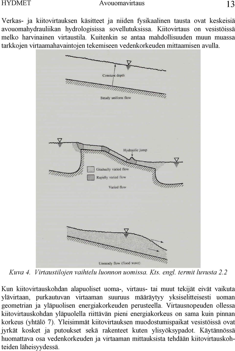 Virtaustilojen vaihtelu luonnon uomissa. Kts. engl. termit luvusta.