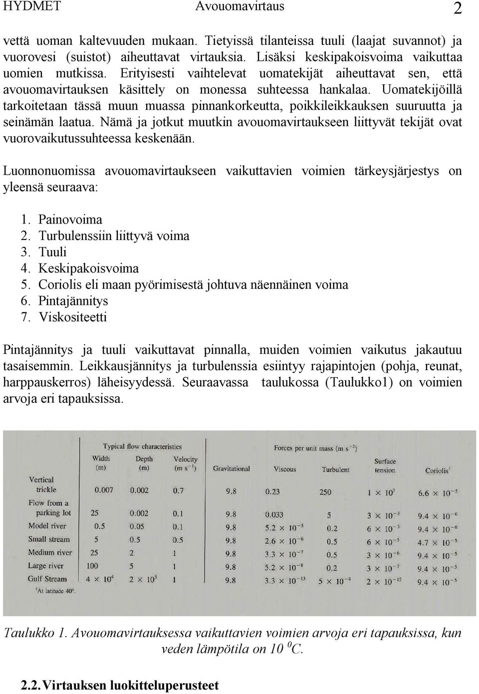 Uomatekijöillä tarkoitetaan tässä muun muassa pinnankorkeutta, poikkileikkauksen suuruutta ja seinämän laatua.