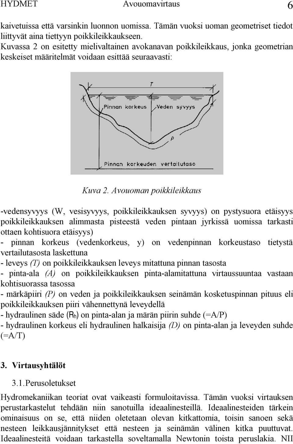 Avouoman poikkileikkaus vedensyvyys (W, vesisyvyys, poikkileikkauksen syvyys) on pystysuora etäisyys poikkileikkauksen alimmasta pisteestä veden pintaan jyrkissä uomissa tarkasti ottaen kohtisuora