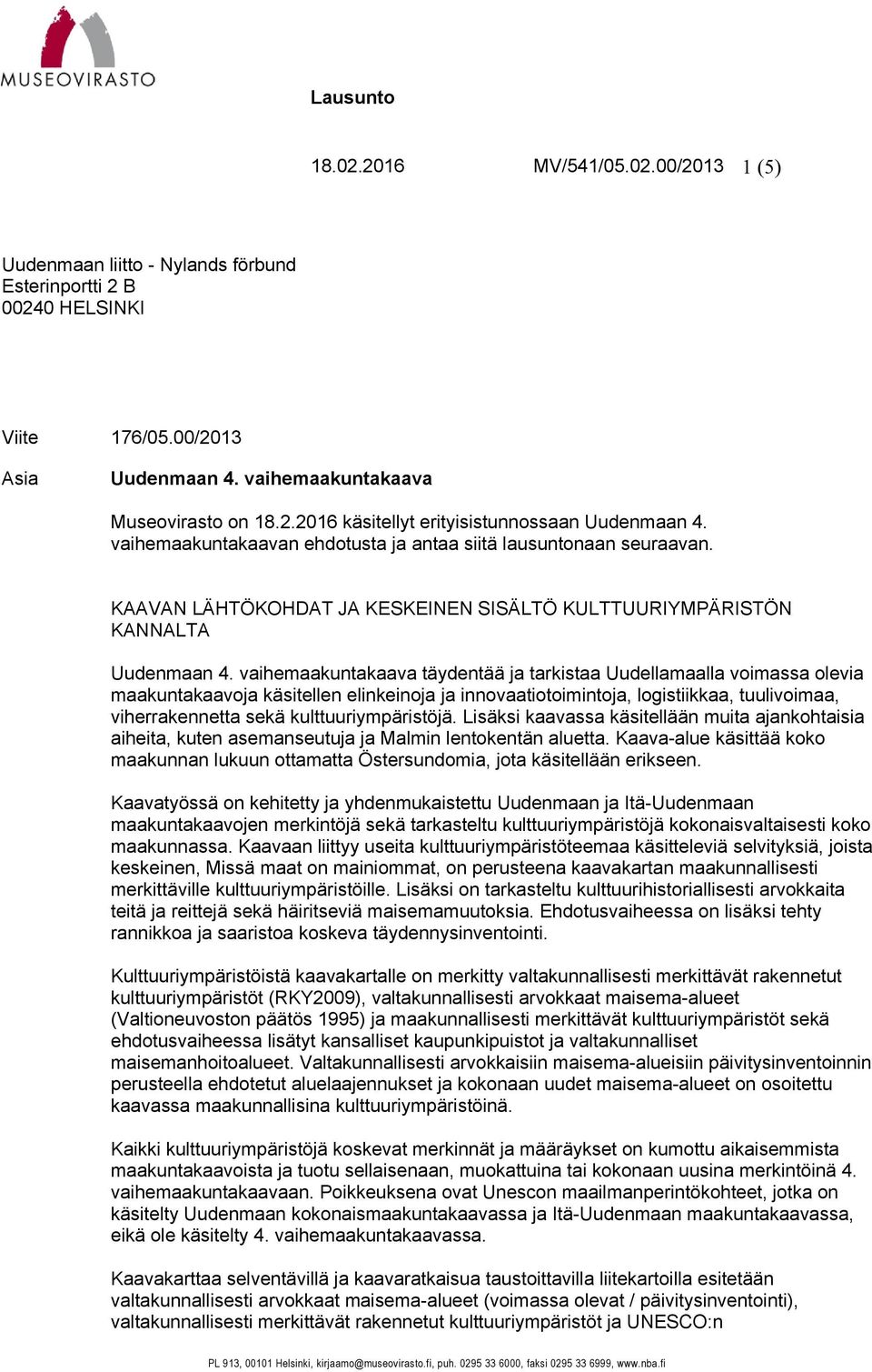 vaihemaakuntakaava täydentää ja tarkistaa Uudellamaalla voimassa olevia maakuntakaavoja käsitellen elinkeinoja ja innovaatiotoimintoja, logistiikkaa, tuulivoimaa, viherrakennetta sekä