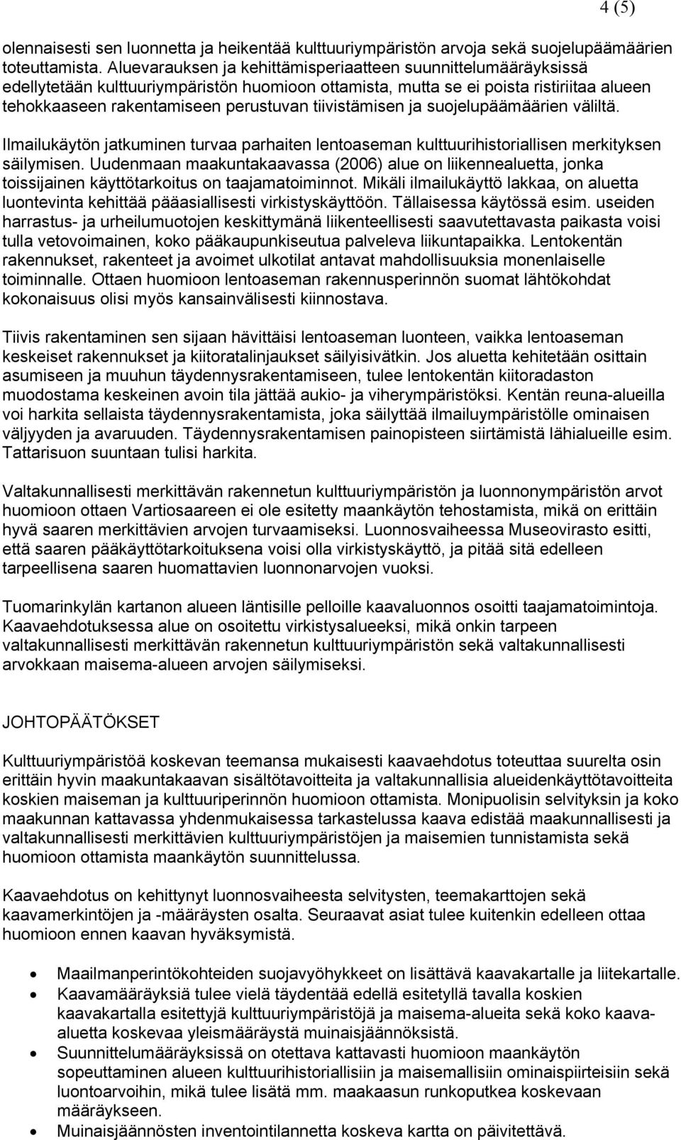 tiivistämisen ja suojelupäämäärien väliltä. Ilmailukäytön jatkuminen turvaa parhaiten lentoaseman kulttuurihistoriallisen merkityksen säilymisen.