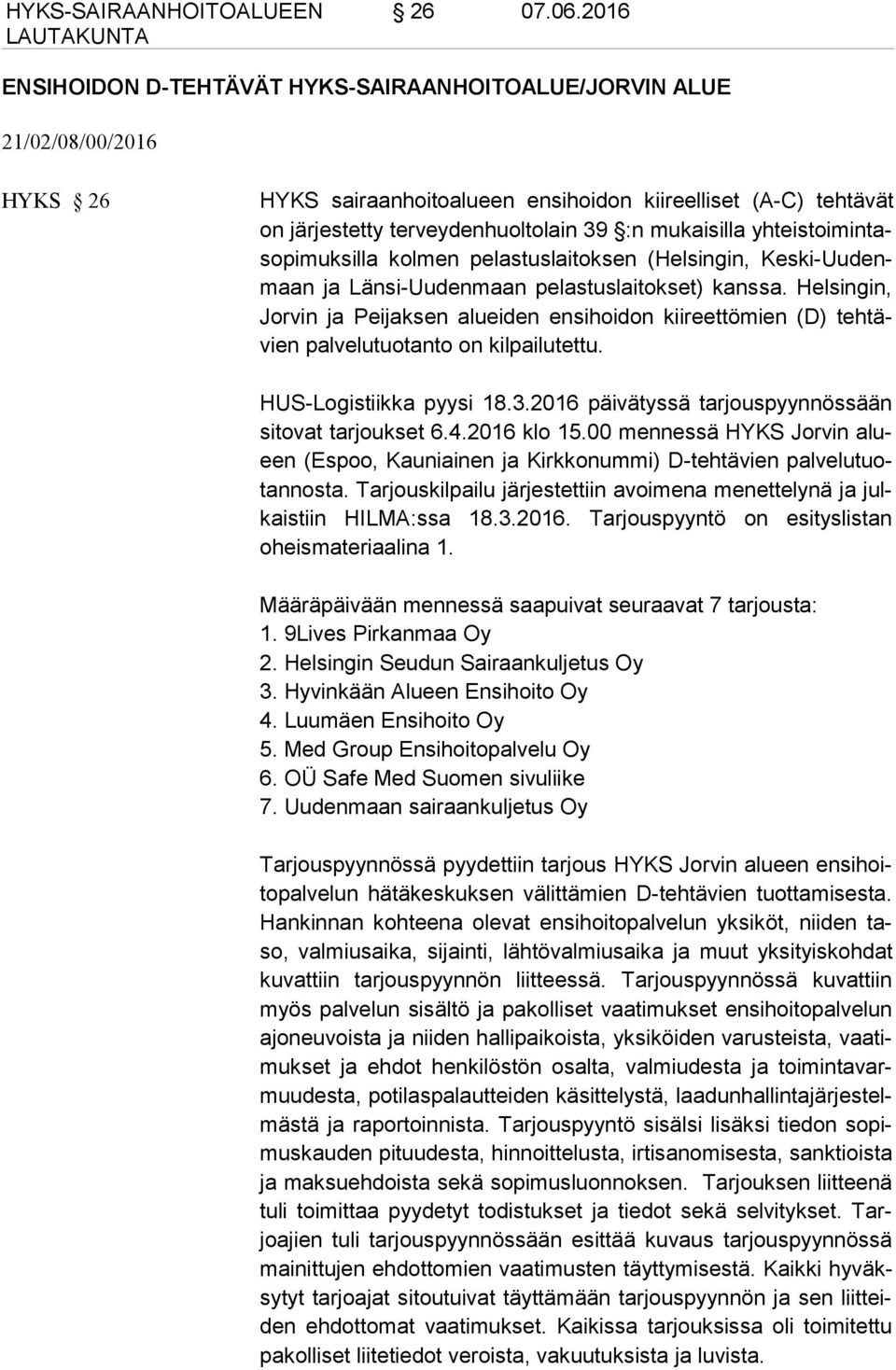 mukaisilla yhteistoimintasopimuksilla kolmen pelastuslaitoksen (Helsingin, Keski-Uudenmaan ja Länsi-Uudenmaan pelastuslaitokset) kanssa.