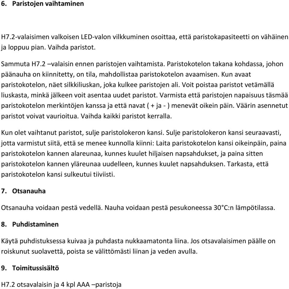 Kun avaat paristokotelon, näet silkkiliuskan, joka kulkee paristojen ali. Voit poistaa paristot vetämällä liuskasta, minkä jälkeen voit asentaa uudet paristot.