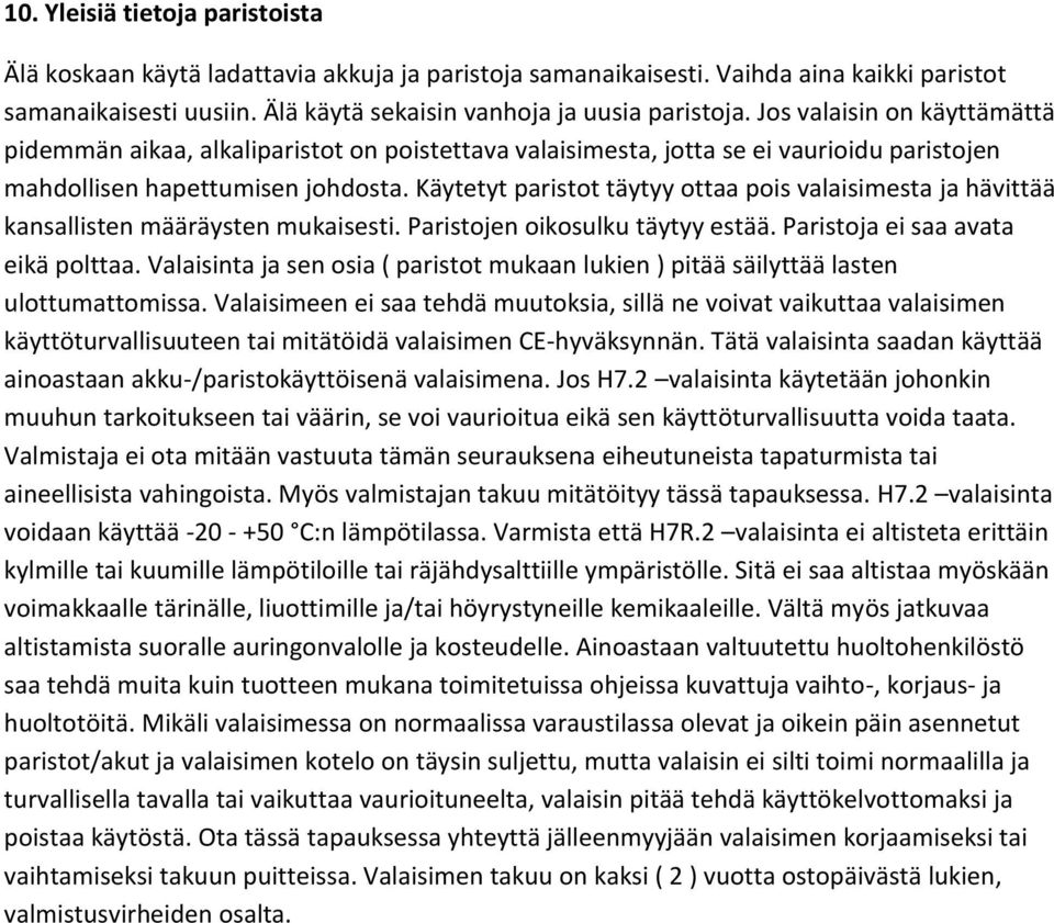 Käytetyt paristot täytyy ottaa pois valaisimesta ja hävittää kansallisten määräysten mukaisesti. Paristojen oikosulku täytyy estää. Paristoja ei saa avata eikä polttaa.