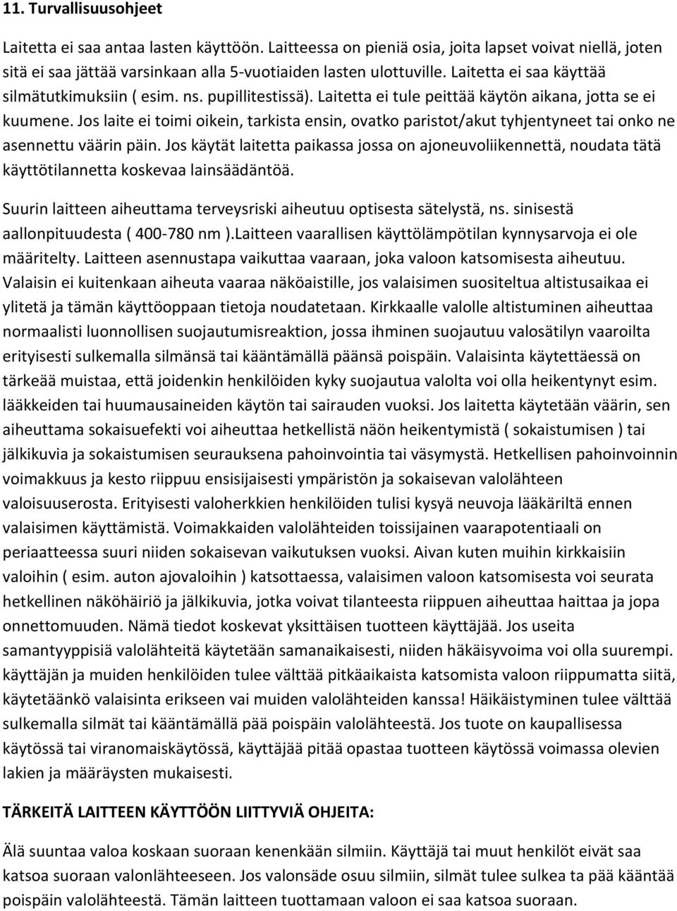 Jos laite ei toimi oikein, tarkista ensin, ovatko paristot/akut tyhjentyneet tai onko ne asennettu väärin päin.