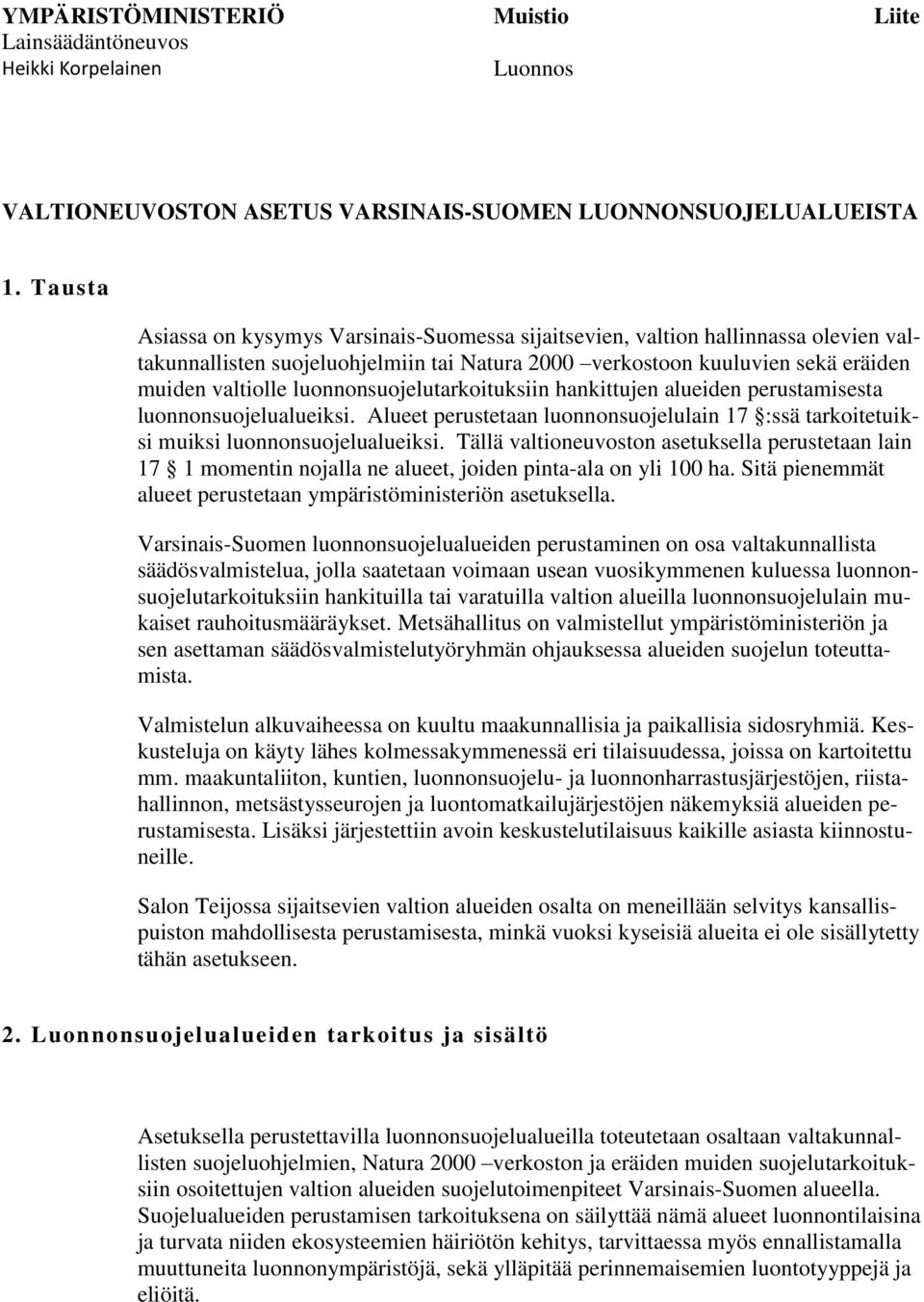 luonnonsuojelutarkoituksiin nkittujen alueiden perustamisesta luonnonsuojelualueiksi. Alueet perustetaan luonnonsuojelulain 17 :ssä tarkoitetuiksi muiksi luonnonsuojelualueiksi.