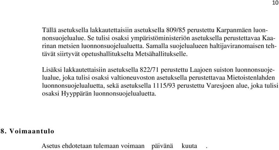 Samalla suojelualueen ltijaviranomaisen tehtävät siirtyvät opetusllitukselta Metsällitukselle.