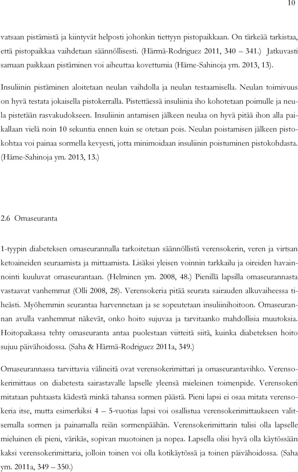 Neulan toimivuus on hyvä testata jokaisella pistokerralla. Pistettäessä insuliinia iho kohotetaan poimulle ja neula pistetään rasvakudokseen.