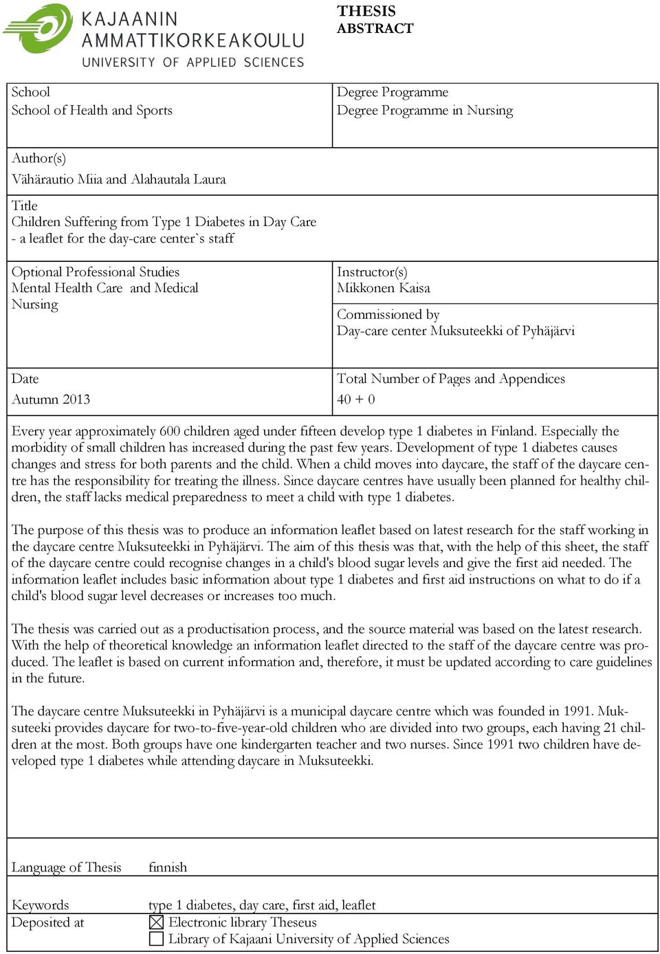 Muksuteekki of Pyhäjärvi Date Total Number of Pages and Appendices Autumn 2013 40 + 0 Every year approximately 600 children aged under fifteen develop type 1 diabetes in Finland.