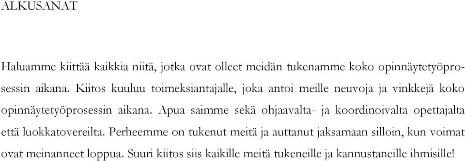 Apua saimme sekä ohjaavalta- ja koordinoivalta opettajalta että luokkatovereilta.