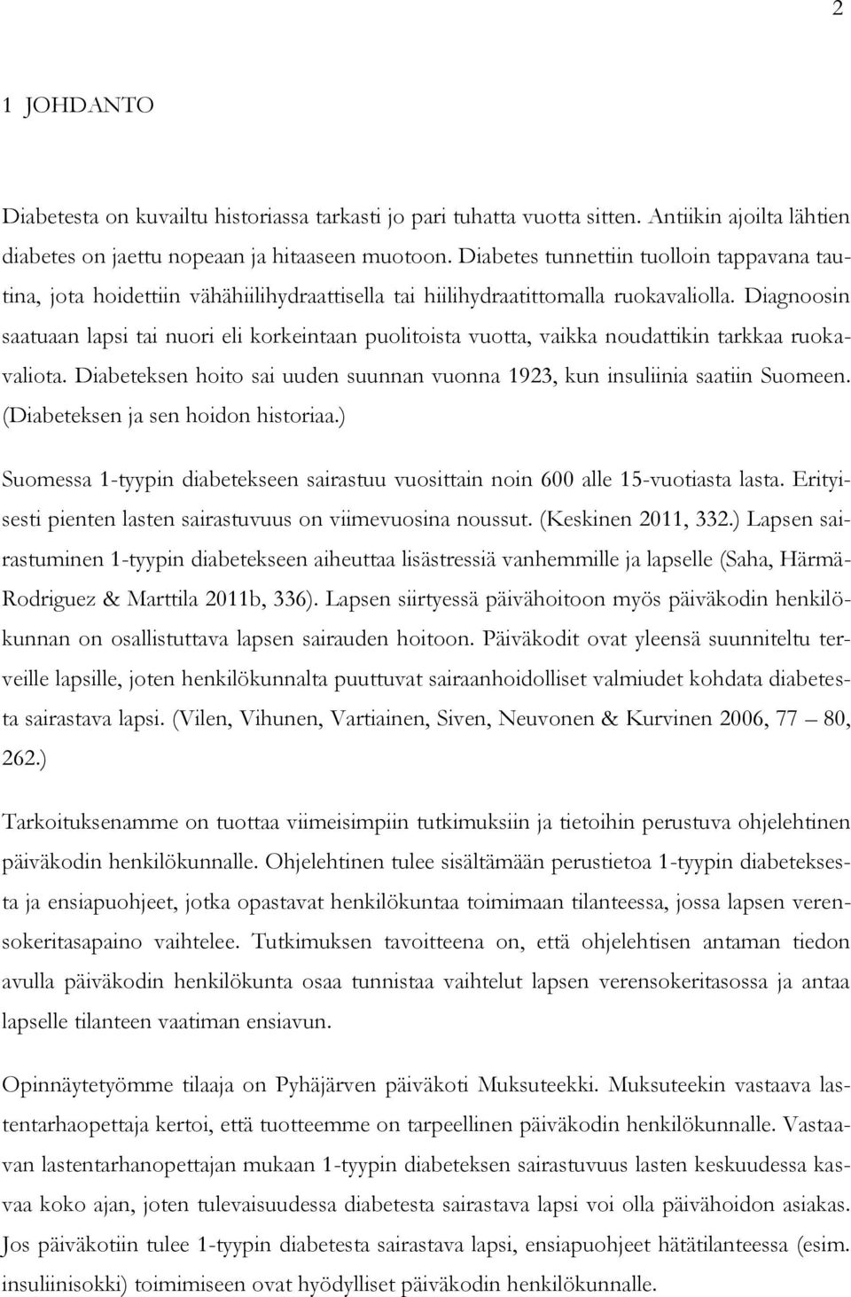 Diagnoosin saatuaan lapsi tai nuori eli korkeintaan puolitoista vuotta, vaikka noudattikin tarkkaa ruokavaliota. Diabeteksen hoito sai uuden suunnan vuonna 1923, kun insuliinia saatiin Suomeen.