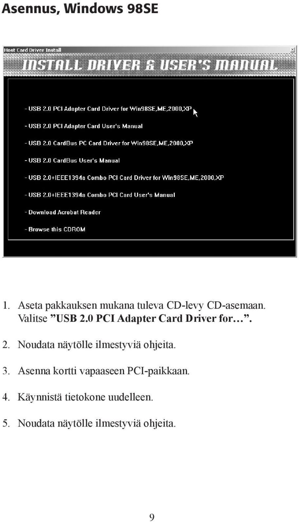 0 PCI Adapter Card Driver for. 2. Noudata näytölle ilmestyviä ohjeita.