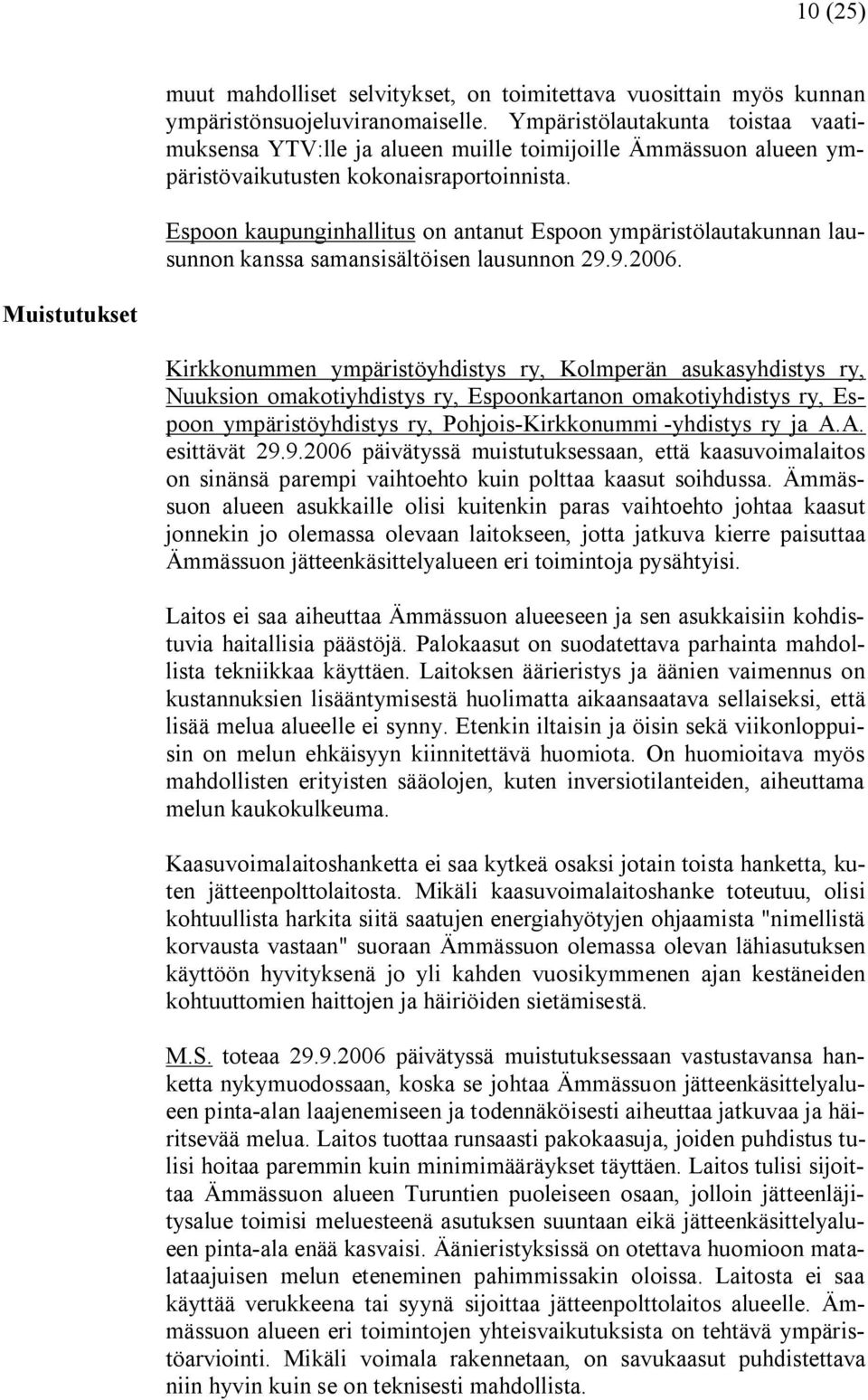 Espoon kaupunginhallitus on antanut Espoon ympäristölautakunnan lausunnon kanssa samansisältöisen lausunnon 29.9.2006.