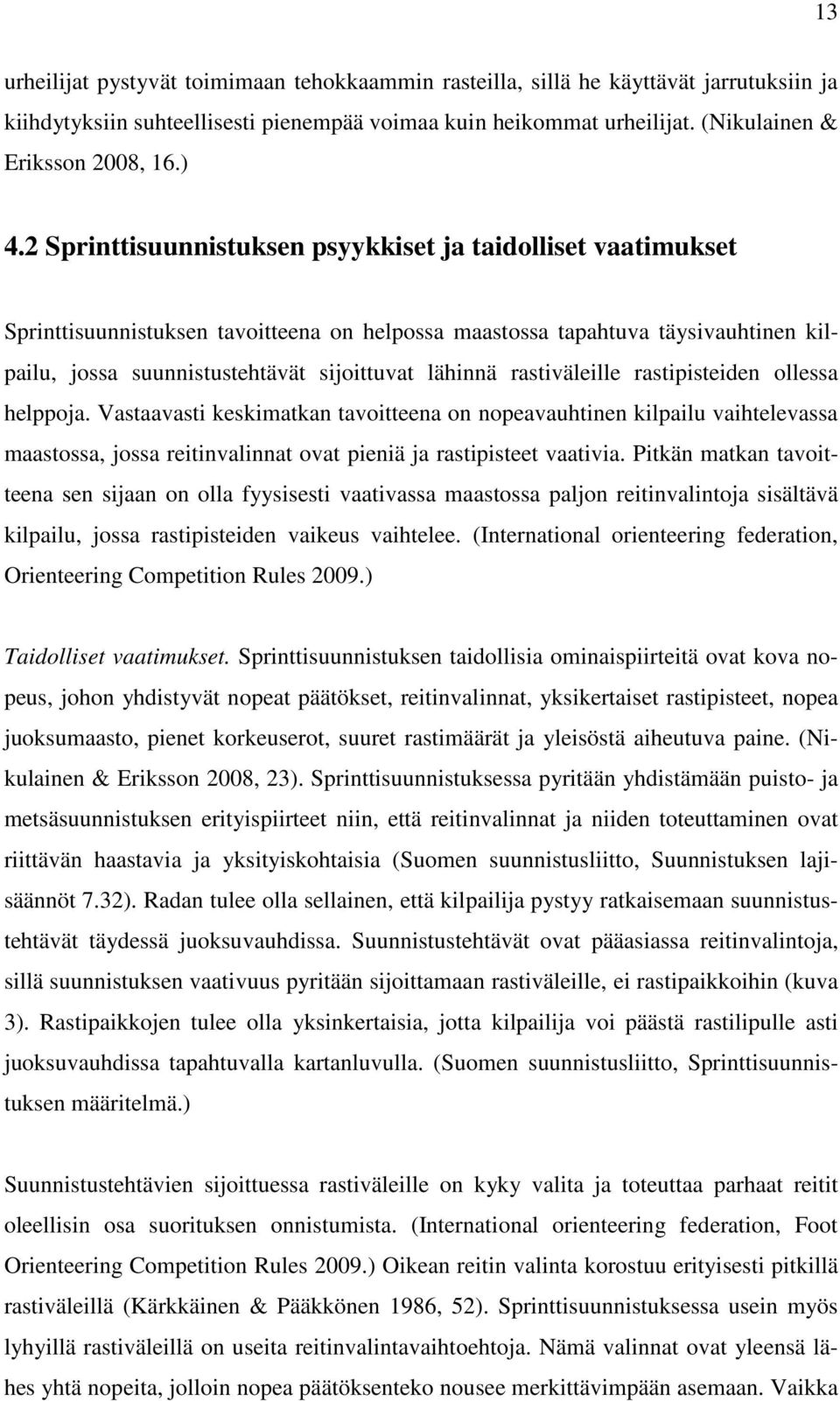 lähinnä rastiväleille rastipisteiden ollessa helppoja.