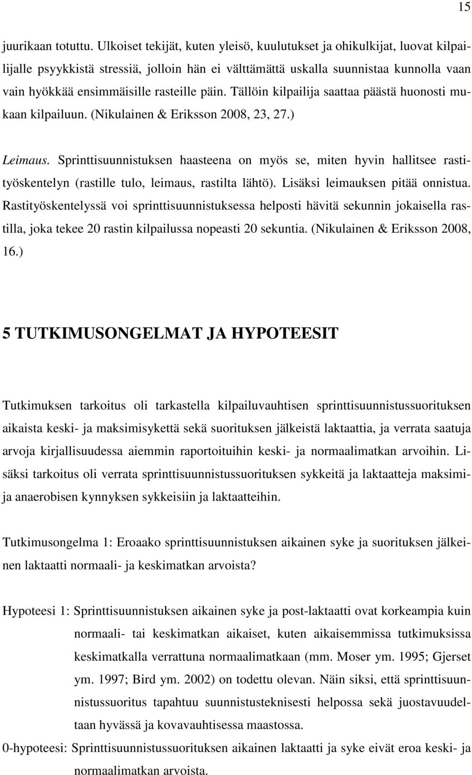 päin. Tällöin kilpailija saattaa päästä huonosti mukaan kilpailuun. (Nikulainen & Eriksson 2008, 23, 27.) Leimaus.