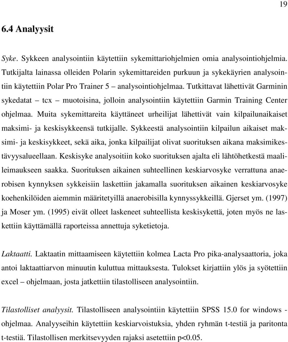 Tutkittavat lähettivät Garminin sykedatat tcx muotoisina, jolloin analysointiin käytettiin Garmin Training Center ohjelmaa.