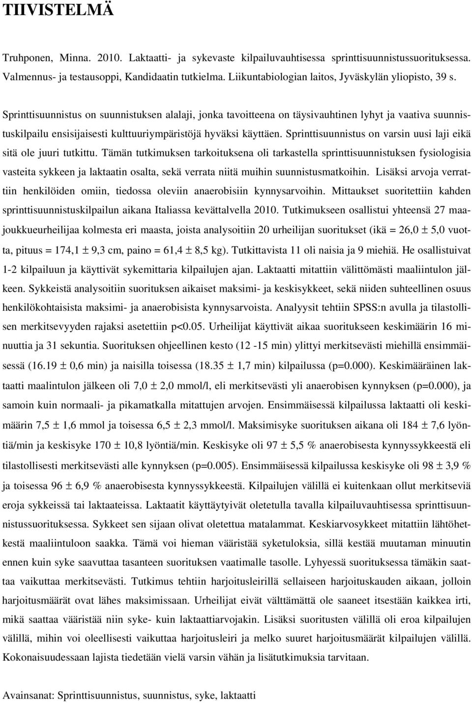 Sprinttisuunnistus on suunnistuksen alalaji, jonka tavoitteena on täysivauhtinen lyhyt ja vaativa suunnistuskilpailu ensisijaisesti kulttuuriympäristöjä hyväksi käyttäen.