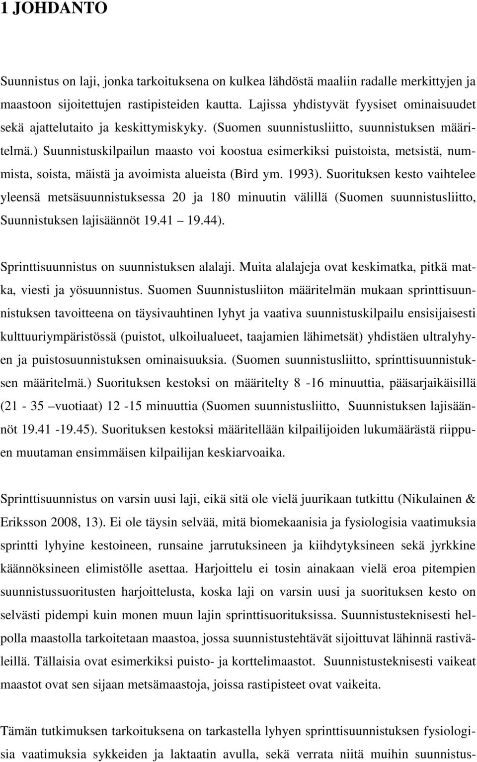 ) Suunnistuskilpailun maasto voi koostua esimerkiksi puistoista, metsistä, nummista, soista, mäistä ja avoimista alueista (Bird ym. 1993).