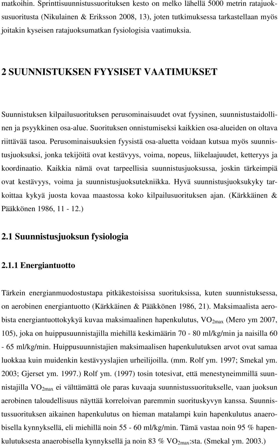 fysiologisia vaatimuksia. 2 SUUNNISTUKSEN FYYSISET VAATIMUKSET Suunnistuksen kilpailusuorituksen perusominaisuudet ovat fyysinen, suunnistustaidollinen ja psyykkinen osa-alue.
