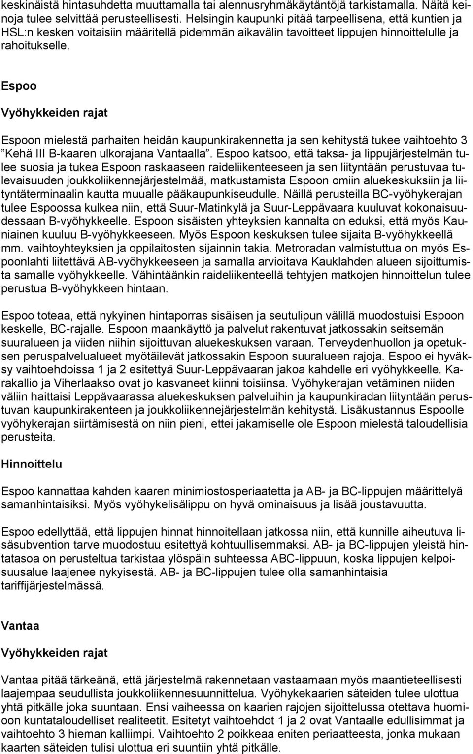 Espoo Espoon mielestä parhaiten heidän kaupunkirakennetta ja sen kehitystä tukee vaihtoehto 3 Kehä III B-kaaren ulkorajana Vantaalla.