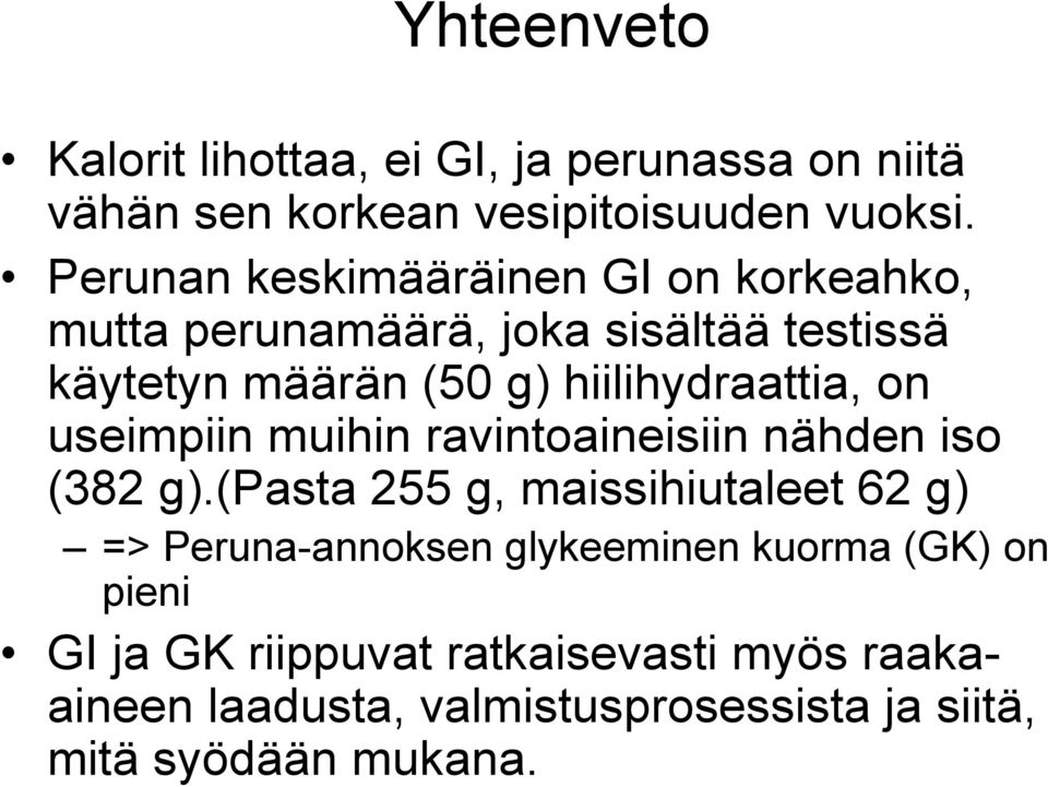 hiilihydraattia, on useimpiin muihin ravintoaineisiin nähden iso (382 g).