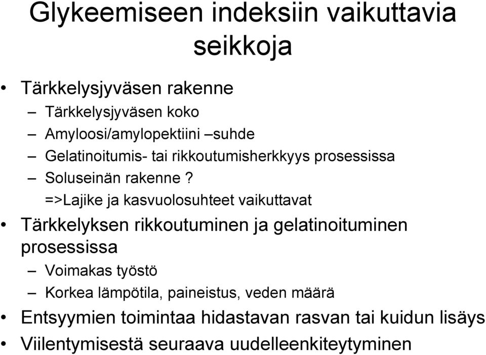 =>Lajike ja kasvuolosuhteet vaikuttavat Tärkkelyksen rikkoutuminen ja gelatinoituminen prosessissa Voimakas