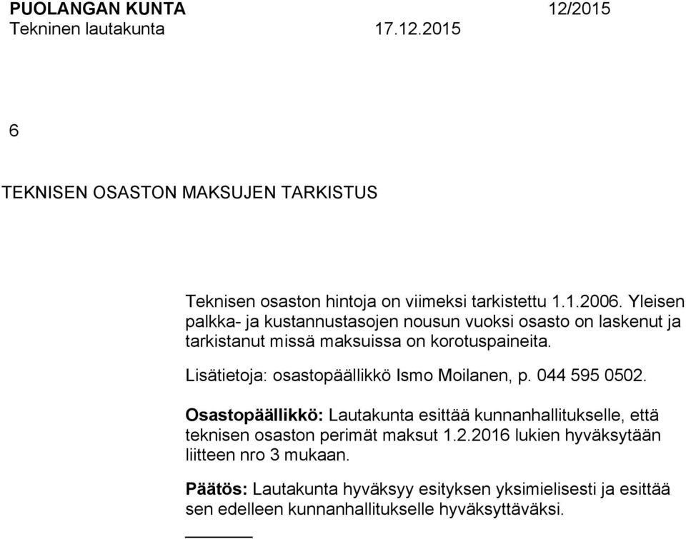 Lisätietoja: osastopäällikkö Ismo Moilanen, p. 0 595 050.